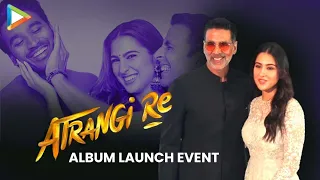 ATRANGI RE ALBUM LAUNCH | Akshay Kumar | Sara Ali Khan | A.R.Rahman