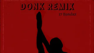 DONK REMIX- 17 Bandzz (Official Audio)