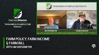 Farm Policy, Farm Income & Farm Bill With Jim Wiesemeyer