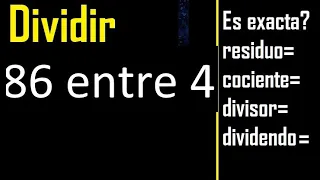 Dividir 86 entre 4 , residuo , es exacta o inexacta la division , cociente dividendo divisor ?