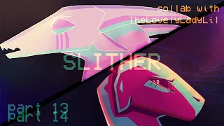 SLITHER - parts 13 + 14 - Collab with TheLovelyLadyLil