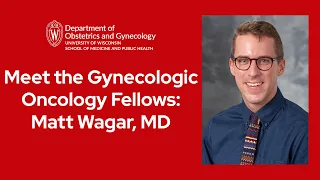 Meet the UW Gynecologic Oncology Fellows: Matt Wagar, MD