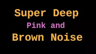 Super Deep Brown Noise + Pink Noise (12 Hours)