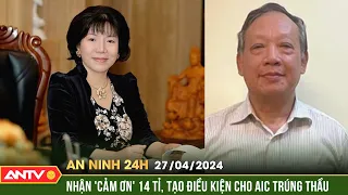 An ninh 24h ngày 27/4: Cựu giám đốc Dương Hoa Xô bị cáo buộc nhận hối lộ hơn 14 tỉ đồng | ANTV