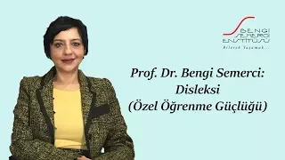 Prof. Dr. Bengi Semerci: Disleksi (Özel Öğrenme Güçlüğü)