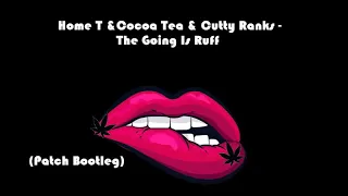 Home T & Cocoa Tea & Cutty Ranks - The Going Is Ruff (Patch Bootleg)