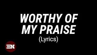 WORTHY OF MY PRAISE lyrics | Dunsin Oyekan feat. Lawrence Oyor