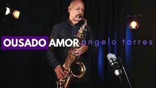 OUSADO AMOR (Isaias Saad) Instrumental - Sax Cover Angelo Torres - AT GOSPEL Session#20