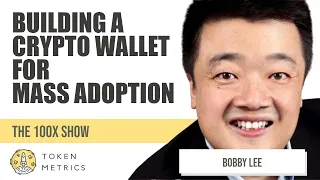 Building a Crypto Wallet for Mass Adoption | Bobby Lee | 100X Show