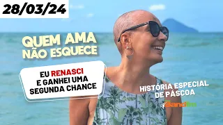 RENASCI E GANHEI UMA SEGUNDA CHANCE - HISTÓRIA ESPECIAL DE PÁSCOA - QUEM AMA NÃO ESQUECE 28/03/2024