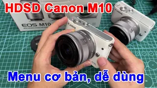 HDSD canon M10 - Menu đơn giản, dễ dùng cho mọi người