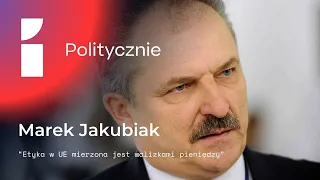 Marek Jakubiak: Etyka w UE mierzona jest walizkami pieniędzy