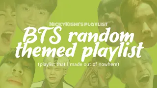 BTS playlist out of nowhere//random themed