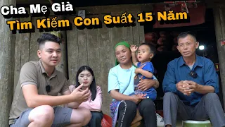 Phần1 | Cha Mẹ Già Tìm Con Mất Tích 15 Năm Bị Lừa Sang Trung, Bất Ngờ Hành Động Của Nùng Vlog.