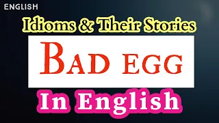 Bad egg - Idiom and it's Story - Easy English Explanation