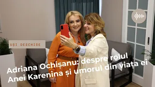 Adriana Ochișanu: despre rolul Anei Karenina și umorul din viața ei // Uși deschise