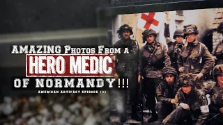 AMAZING Photos From a Hero Medic of Normandy!!! | American Artifact Episode 102