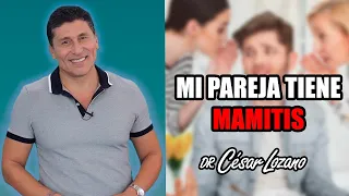 ¿Tu pareja tiene MAMITIS? | Dr. César Lozano