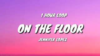 Jennifer Lopez - On The Floor (1 HOUR LOOP)