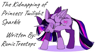 The Kidnapping of Princess Twilight Sparkle (Fanfic Reading - Anon/Comedy MLP)