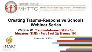 Webinar #1: Trauma Informed Skill for Educators (TSIE) - Part 1 (of 2): Trauma 101