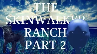 The SkinWalker Ranch: The Most Paranormal Place On Earth! (Part 2)