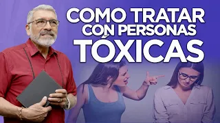 SABIDURIA PARA LA VIDA - COMO TRATAR CON PERSONAS TOXICAS - HNO. SALVADOR GOMEZ