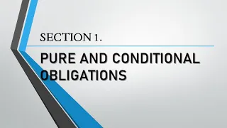 Obligations Chapter 3 Different Kinds of Obligations - Section 1. Pure and Conditional Obligations