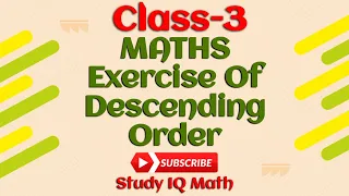 Class-3 MATHS || Exercise Of Descending Order || #StudyIQMath