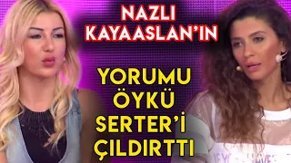 Nazlı Kayaslan Öyle Bir Yorum Yaptı ki Öykü Serter Çıldırdı