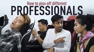How To Piss Off Different Professionals