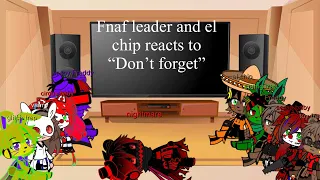 Fnaf leaders and el chip reacts to don’t forget