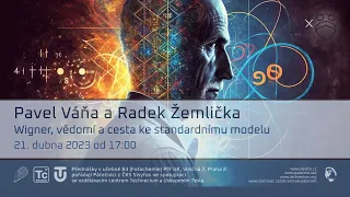 Pavel Váňa a Radek Žemlička: Wigner, vědomí a cesta ke standardnímu modelu (Živě Viničná 7, PřF UK)