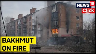Flames And Smoke Fill Bakhmut As Russian Attack Intensifies | Russia Attacks Ukraine | News18