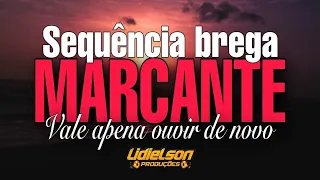 SEQUÊNCIA BREGA MARCANTE - VALE A PENA OUVIR DE NOVO ESSAS MÚSICAS - SÓ AS PRINCIPAIS