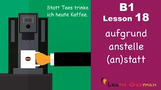 B1 - Lesson 18 | anstelle, aufgrund, (an)statt | Genitivpräpositionen | Learn German Intermediate