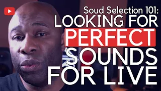 Looking For Perfect Sounds For Live: Sound Selection 101