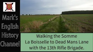 Walking the Somme   La Boiselle to Dead Man's Lane with the 13th Rifle Brigade.