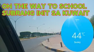 ON THE WAY TO SCHOOL SUBRANG INIT SA KUWAIT