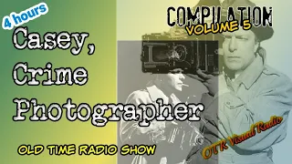 Casey Crime Photographer👉Old Time Radio Detective Compilation/Vol 5/OTR Visual Podcast/4 Hours