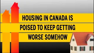 Housing in Canada is poised to keep getting worse somehow