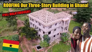 OFFICIALLY ROOFING Our Three-Story Building in Ghana! (FULL WALKTHROUGH)