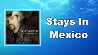 Toby Keith - Stays In Mexico (Lyrics)