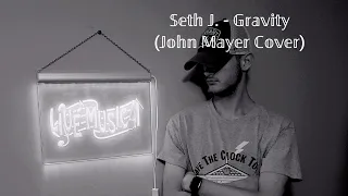 Seth J. - Gravity (John Mayer Cover)