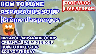 ASPARAGUS SOUP |CREAM OF ASPARAGUS SOUP |Crème d'asperges |SOUP OF THE DAY |LIVES TREAM |FOOD VLOG