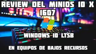 ✅ Review del MiniOS 10 X-1607 2023 WINDOWS 10 LTSB  para equipo de bajos recursos💻