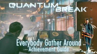 Quantum Break - Everybody Gather Around Achievement Guide