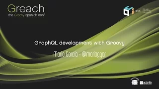 Greach 2017 - GraphQL development with Groovy - Mario García