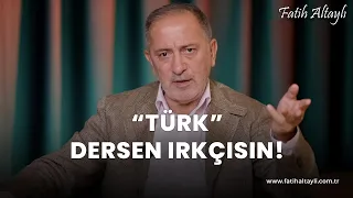 Fatih Altaylı yorumluyor: "Türk" dersen ırkçısın!