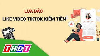 Bắt nhóm lừa đảo "like video Tiktok" để kiếm tiền | THDT